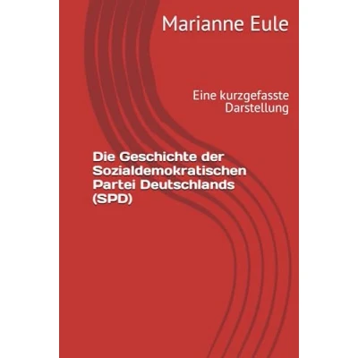 Abbildung von Die Geschichte der Sozialdemokratischen Partei Deutschlands (SPD): Eine kurzgefasste Darstellung