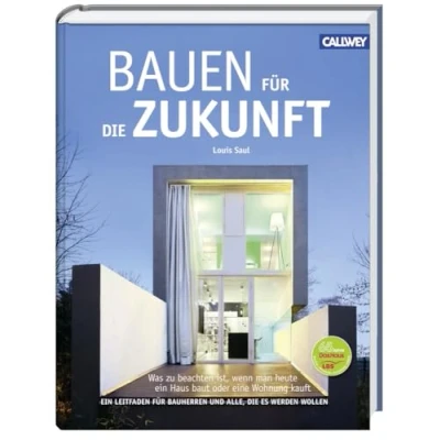 Abbildung von Bauen für die Zukunft: Was zu beachten ist, wenn man heute Ein Haus baut oder eine Wohnung kauft. Leitfaden Bauherren und alle, es werden wollen