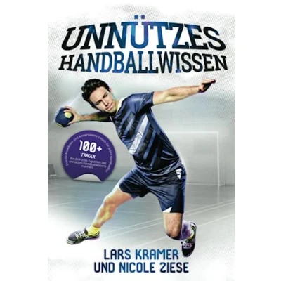 Abbildung von Unnützes Handballwissen: 100+ Fragen, die dich zum Experten des unnützen Handballwissens machen. Skurrile Anekdoten und wissenswerte Details für alle Handballfans.