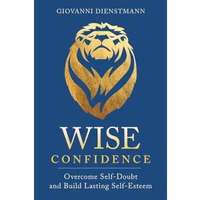 Abbildung von Wise Confidence: Overcome Self Doubt and Build Lasting Esteem