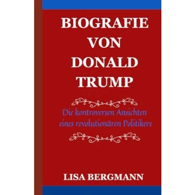 Abbildung von BIOGRAFIE VON DONALD TRUMP: Die kontroversen Ansichten eines revolutionären Politikers