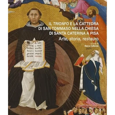 Abbildung von Il «Trionfo» e la cattedra di San Tommaso nella chiesa Santa Caterina a Pisa. Arte, storia, restauro (Biblioteca del Bollettino storico pisano. Arte)