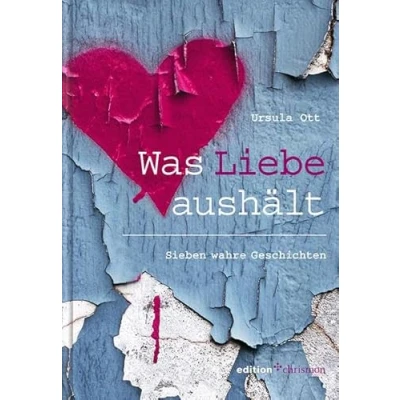 Abbildung von Was Liebe aushält: Sieben wahre Geschichten (edition chrismon)
