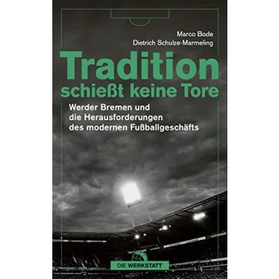 Abbildung von Tradition schießt keine Tore: Werder Bremen und die Herausforderungen des modernen Fußballs
