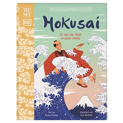 Abbildung von Große Kunstgeschichten. Hokusai: Er sah die Welt In einer Welle. Künstlerbiografie. Für Kinder ab 8 Jahren. Kooperation mit dem Metropolitan Museum of Art