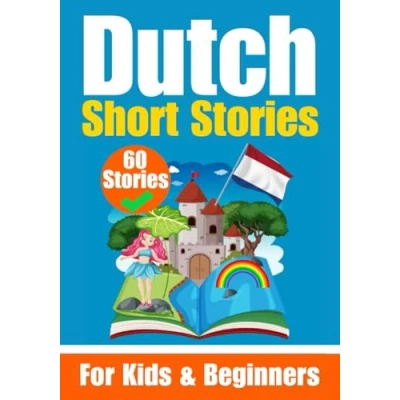 Abbildung von 60 Short Stories in Dutch A Dual Language Book English and Learning for Children Beginners: Learn Through ... (Books Dutch, Band 19)