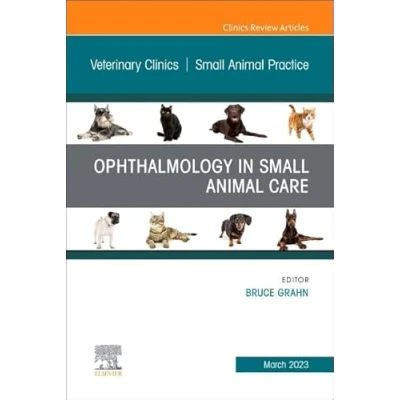 Abbildung von Ophthalmology in Small Animal Care, An Issue of Veterinary Clinics North America: Practice (Volume 53 2) (The Clinics: Medicine, Volume 2, Band