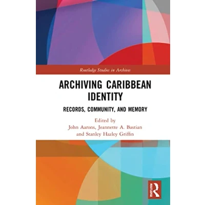 Abbildung von Archiving Caribbean Identity: Records, Community, and Memory (Routledge Studies in Archives)