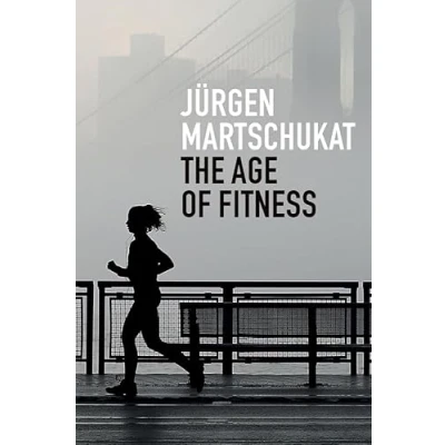 Abbildung von the Age of Fitness: How Body Came to Symbolize Success and Achievement