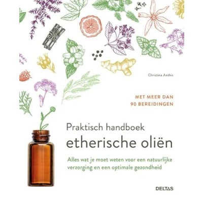Abbildung von Praktisch handboek etherische oliën: alles wat je moet weten voor een natuurlijke verzorging en optimale gezondheid