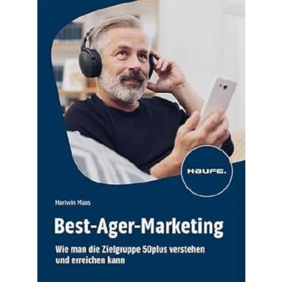 Abbildung von Best Ager Marketing: Wie man die Zielgruppe 50plus verstehen und erreichen kann (Haufe Fachbuch)