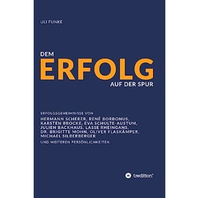 Abbildung von Dem Erfolg auf der Spur: Die Erfolgsgeheimnisse von Experten, Unternehmern und anderen Persönlichkeiten.