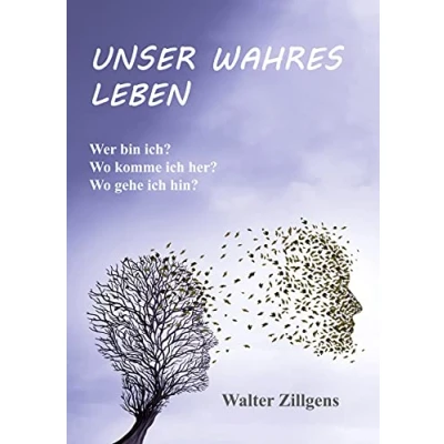 Abbildung von UNSER WAHRES LEBEN: Wer bin ich? Wo komme ich her? gehe hin?