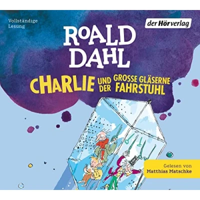 Abbildung von Charlie und der große gläserne Fahrstuhl: Neu übersetzt von Ebi Naumann (Die die Schokoladenfabrik Reihe, Band 2)
