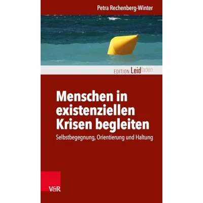 Abbildung von Menschen in existenziellen Krisen begleiten: Selbstbegegnung, Orientierung und Haltung (Edition Leidfaden Begleiten bei Krisen, Leid, Trauer)