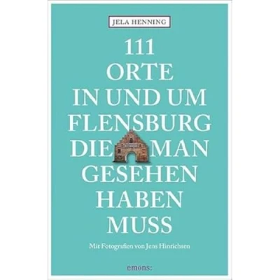 Abbildung von 111 Orte in und um Flensburg, die man gesehen haben muss: Reiseführer