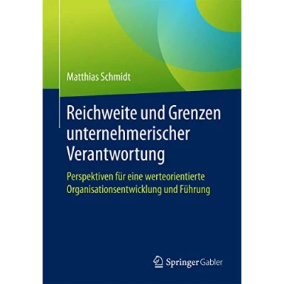 Abbildung von Reichweite und Grenzen unternehmerischer Verantwortung: Perspektiven für eine werteorientierte Organisationsentwicklung Führung