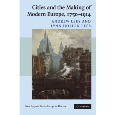 Abbildung von Cities and the Making of Modern Europe, 17501914 (New Approaches to European History, 39, Band 39)