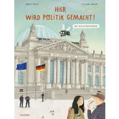 Abbildung von Hier wird Politik gemacht! Das Reichstagsgebäude: Ein Sachbuch über Demokratie für Kinder