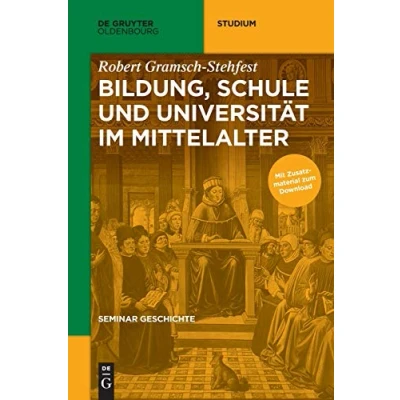 Abbildung von Bildung, Schule und Universität im Mittelalter (De Gruyter Studium)