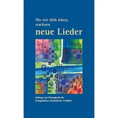 Abbildung von Wo wir dich loben, wachsen neue Lieder: Anhang zum Evangelischen Gesangbuch der Landeskirche in Baden