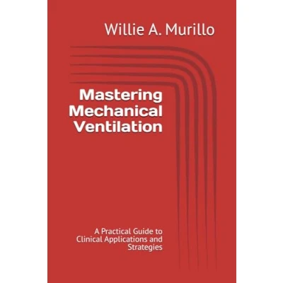 Abbildung von Mastering Mechanical Ventilation: A Practical Guide to Clinical Applications and Strategies