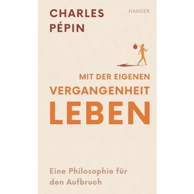 Abbildung von Mit der eigenen Vergangenheit leben: Eine Philosophie für den Aufbruch