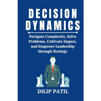 Abbildung von DECISION DYNAMICS: Navigate Complexity, Solve Problems, Cultivate Impact, and Empower Leadership through Strategy (Leadership Transformed)
