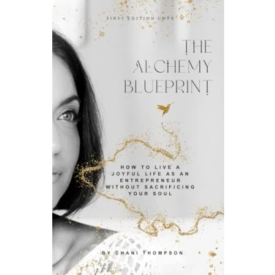 Abbildung von The Alchemy Blueprint: How to Live a Joyful Life as an Entrepreneur Without Sacrificing Your Soul