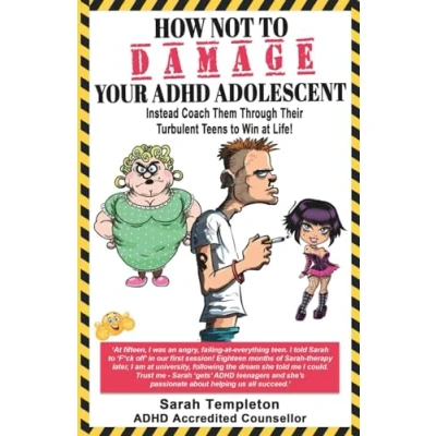 Abbildung von HOW NOT to DAMAGE YOUR ADHD ADOLESCENT: Instead, Coach them Through their Turbulent Teens Win at Life