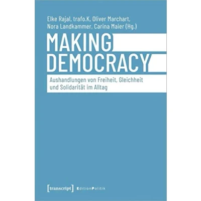 Abbildung von Making Democracy Aushandlungen von Freiheit, Gleichheit und Solidarität im Alltag (Edition Politik)