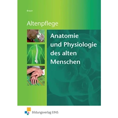 Abbildung von Anatomie und Physiologie des alten Menschen: Grundlagenwissen für die Altenpflegeausbildung Schülerband