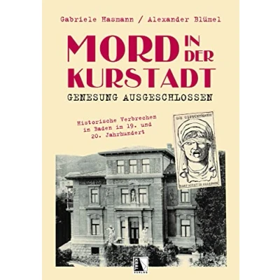 Abbildung von Mord in der Kurstadt Genesung ausgeschlossen: Historische Verbrechen Baden im 19. und 20. Jahrhundert