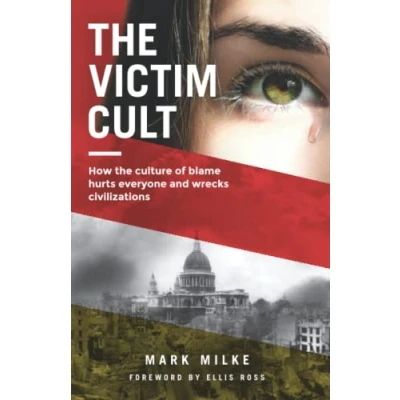 Abbildung von the Victim Cult: How culture of blame hurts everyone and wrecks civilizations