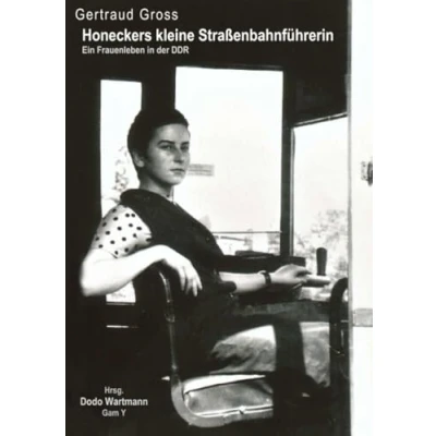 Abbildung von Honeckers kleine Straßenbahnführerin: Ein Frauenleben in der DDR