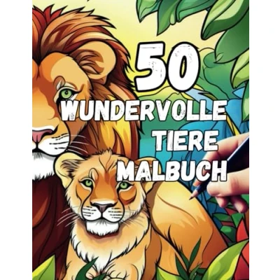Abbildung von 50 Wundervolle Tiere Malbuch: Entdecke die faszinierende Tierwelt: Ein Malbuch mit wundervollen Tieren für Kinder und Erwachsene