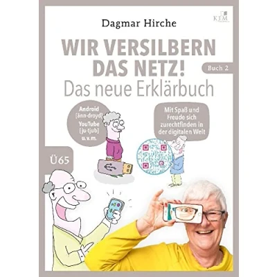 Abbildung von Wir versilbern Das Netz! neue Erklärbuch.: Mit Spaß und Freude sich zurechtfinden in der digitalen Welt