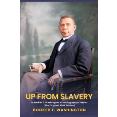 Abbildung von Up from Slavery: A Booker T. Washington Autobiography Classics (The Original 1901 Edition)