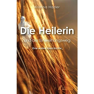 Abbildung von Die Heilerin und der Einweihungsweg: Eine wahre Geschichte