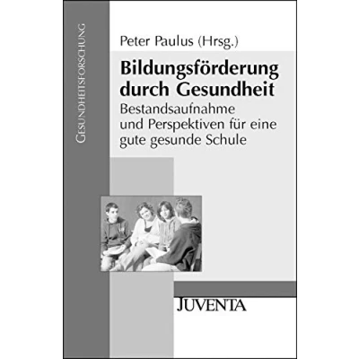 Abbildung von Bildungsförderung durch Gesundheit: Bestandsaufnahme und Perspektiven für eine gute gesunde Schule (Gesundheitsforschung)
