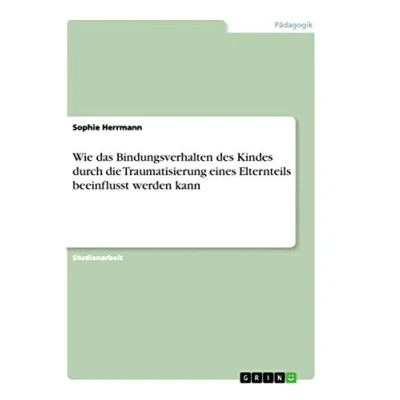 Abbildung von Wie das Bindungsverhalten des Kindes durch die Traumatisierung eines Elternteils beeinflusst werden kann