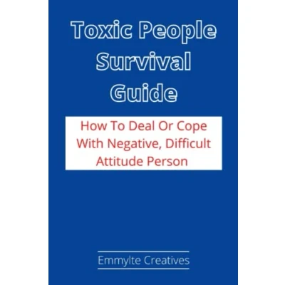 Abbildung von Toxic People Survival Guide: How To Deal Or Cooperate With Negative, Difficult Attitude Person