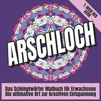 Abbildung von Arschloch Das Schimpfwörter Malbuch Für Erwachsene: Ein Ausmalbuch Erwachsene Mit Mandalas Anti Stress Und Stressabbau Buch