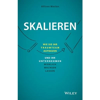 Abbildung von Skalieren: Wie Sie Ihr Traumteam aufbauen und Unternehmen wirklich wachsen lassen