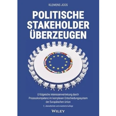 Abbildung von Politische Stakeholder überzeugen: Erfolgreiche Interessenvertretung durch Prozesskompetenz im komplexen Entscheidungssystem der Europäischen Union