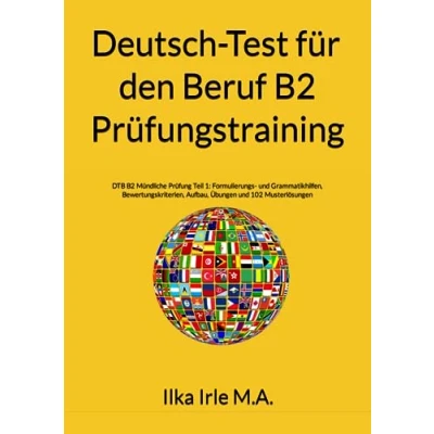 Abbildung von Deutsch Test für den Beruf B2 Prüfungstraining: Mündliche Prüfung Teil 1: Formulierungs und Grammatikhilfen, Bewertung, Aufbau, Übungen 102 Musterlösungen