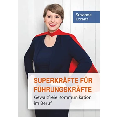 Abbildung von Superkräfte für Führungskräfte: Gewaltfreie Kommunikation im Beruf