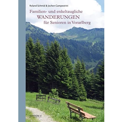 Abbildung von Familien und enkeltaugliche Wanderungen für Senioren in Vorarlberg: 132 Abbildungen farbig: farbige