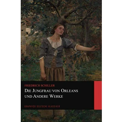 Abbildung von Die Jungfrau von Orleans und Andere Werke (Graphyco Deutsche Klassiker)