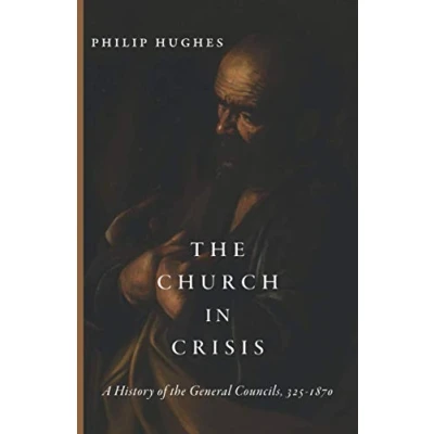 Abbildung von the Church in Crisis: A History of General Councils, 3251870
